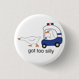 Got Too Silly Funny Goose Police Humour 1 Inch Round Button