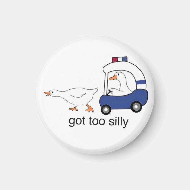 Got Too Silly Funny Goose Police Humour Magnet (Front)