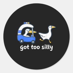 Got Too Silly Funny Goose Pun Humor Shirt For Anim Classic Round Sticker