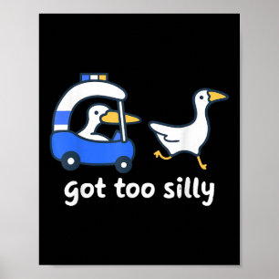Got Too Silly Funny Goose Pun Humour Shirt For Ani Poster
