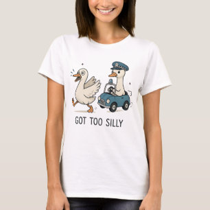 Got Too Silly Funny Goose T-Shirt