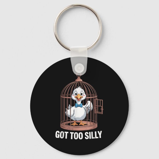 Got Too Silly Goose, Funny Jail Duck  Keychain (Front)