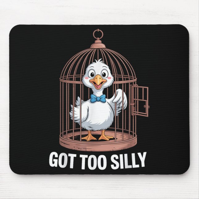Got Too Silly Goose, Funny Jail Duck  Mouse Pad (Front)