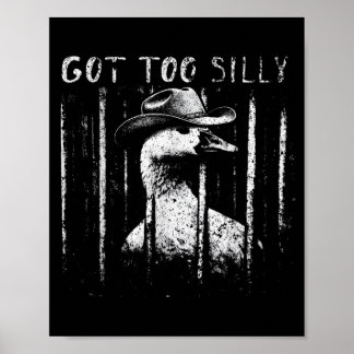 Got Too Silly Goose Meme Funny Cowboy Goose Poster