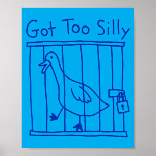 Got Too Silly Goose Meme Funny Duck Goose Bird Poster