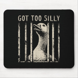 Got Too Silly Goose Meme Funny Goose Jailbird Mouse Pad
