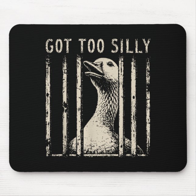Got Too Silly Goose Meme Funny Goose Jailbird Mouse Pad (Front)