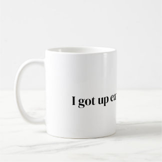 got up early for this coffee Mug