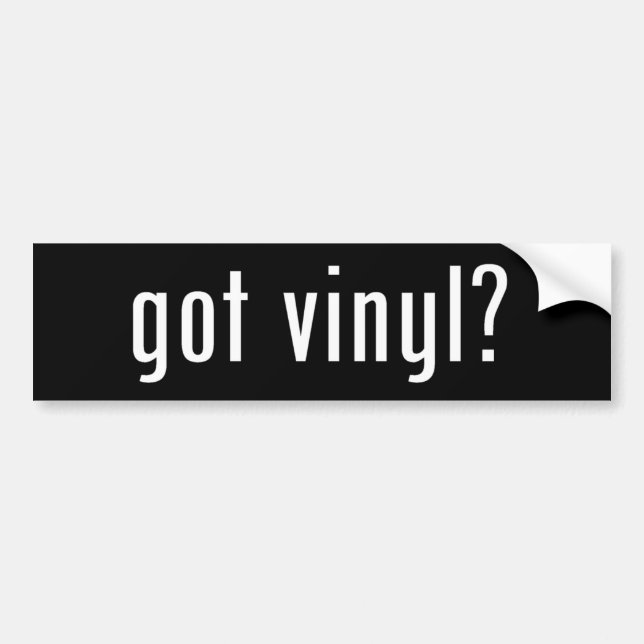 got vinyl? bumper sticker (Front)