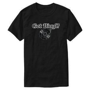  Got Vinyl  T-Shirt