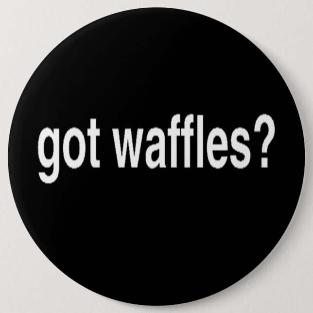Got Waffles 6 Inch Round Button (Front)