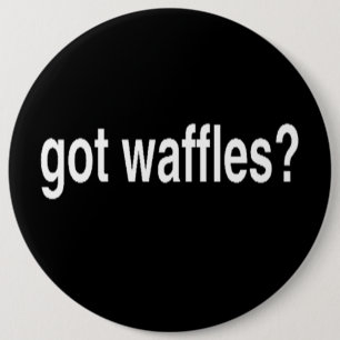 Got Waffles 6 Inch Round Button
