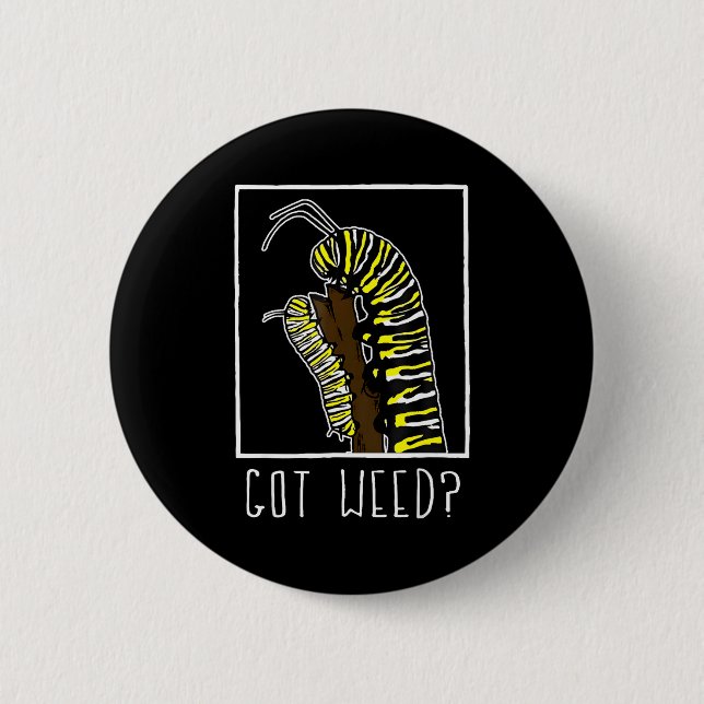 Got Weed Funny Monarch  2 Inch Round Button (Front)