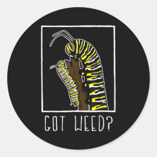 Got Weed Funny Monarch  Classic Round Sticker