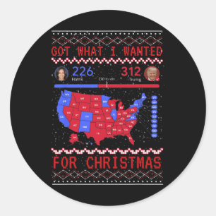 Got What I Wanted Christmas 2024 Political Electio Classic Round Sticker