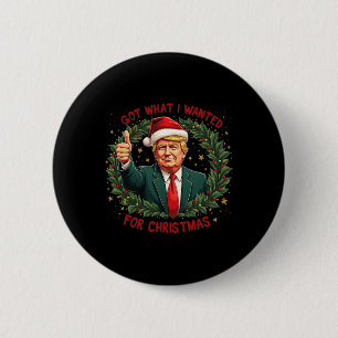 Got What I Wanted For Christmas Trump 2024 3 2 Inch Round Button