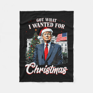Got What I Wanted For Christmas Trump 2024 Fleece Blanket