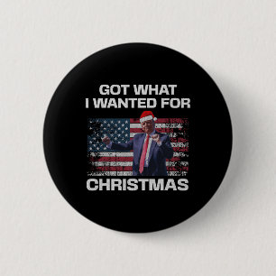 Got What I Wanted For Christmas - Trump 2024 Won P 2 Inch Round Button