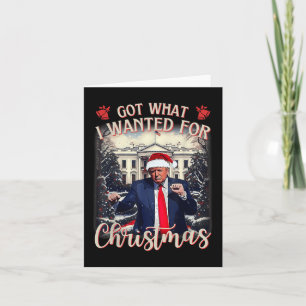 Got What I Wanted For Christmas Trump 2025  Card