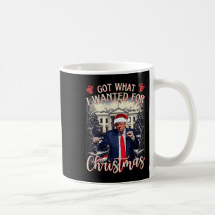 Got What I Wanted For Christmas Trump 2025 Coffee Mug