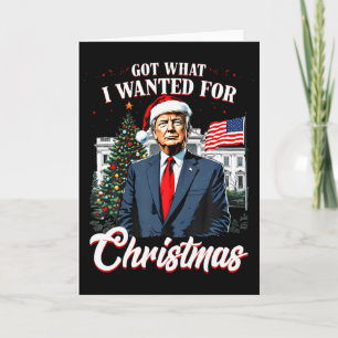 Got What I Wanted For Christmas Trump  Card