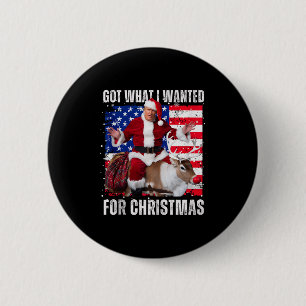 Got What I Wanted For Christmas - Trump Won 2024 P 2 Inch Round Button