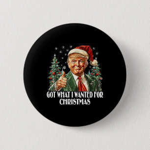 Got What I Wanted For Christmas - Trump Xmas 2 Inch Round Button