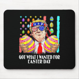 Got What I Wanted For Easter Day Funny Trump Men W Mouse Pad