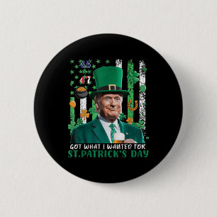 Got What I Wanted For St Patricks Day Funny Trump 2 Inch Round Button