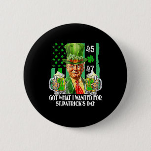Got What I Wanted For St Patrick's Day Funny Trump 2 Inch Round Button