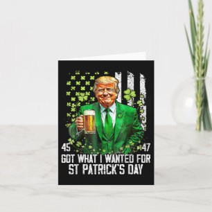 Got What I Wanted For St Patricks Day Funny Trump Card