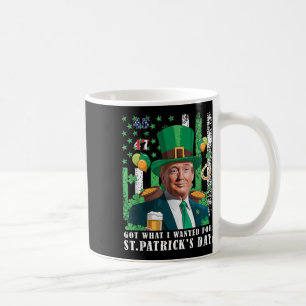 Got What I Wanted For St Patricks Day Funny Trump  Coffee Mug