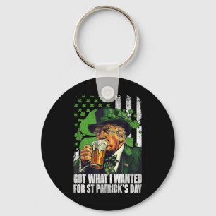 Got What I Wanted For St Patricks Day Funny Trump Keychain