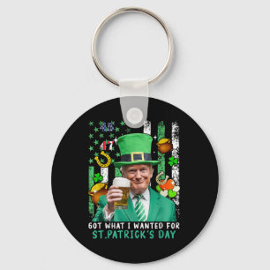 Got What I Wanted For St Patricks Day Funny Trump Keychain