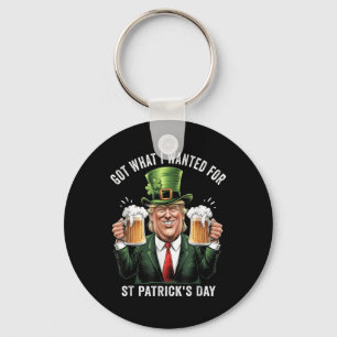Got What I Wanted For St Patricks Day Funny Trump Keychain