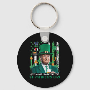 Got What I Wanted For St Patricks Day Funny Trump Keychain