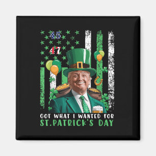 Got What I Wanted For St Patricks Day Funny Trump Magnet