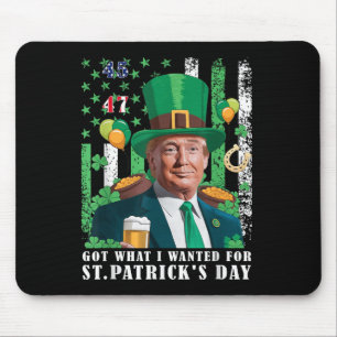 Got What I Wanted For St Patricks Day Funny Trump Mouse Pad