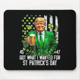 Got What I Wanted For St Patricks Day Funny Trump Mouse Pad
