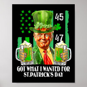 Got What I Wanted For St Patricks Day Funny Trump  Poster