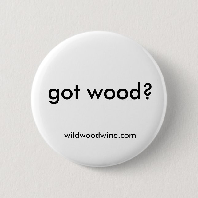 got wood? 2 inch round button (Front)