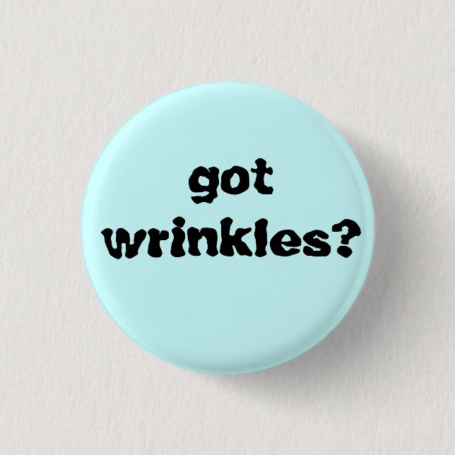 got wrinkles? 1 inch round button (Front)