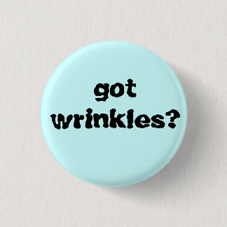 got wrinkles? 1 inch round button
