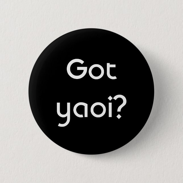 Got yaoi? 2 inch round button (Front)