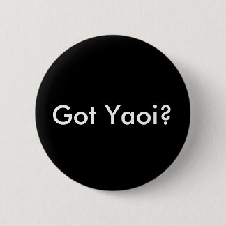 Got Yaoi? button, round black 2 Inch Round Button