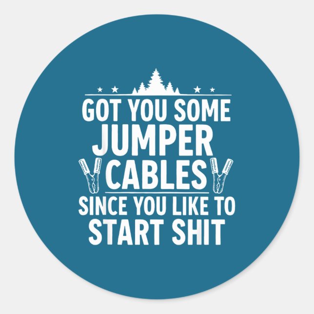 Got You Some Jumper Cables Since You Like To Start Classic Round Sticker (Front)