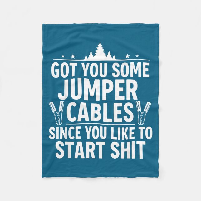Got You Some Jumper Cables Since You Like To Start Fleece Blanket (Front)