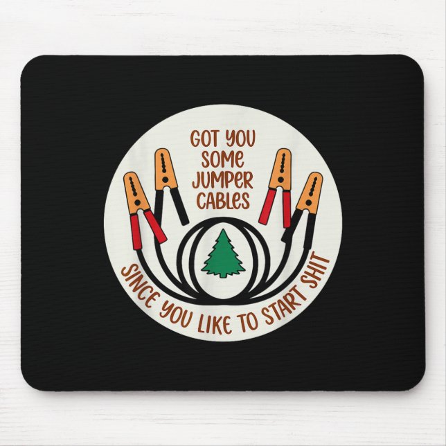 Got You Some Jumper Cables Since You Like To Start Mouse Pad (Front)