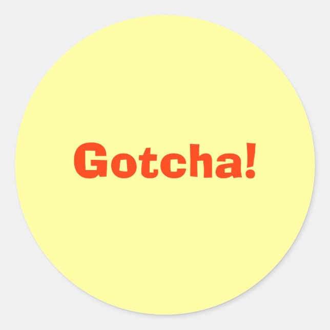 Gotcha! Classic Round Sticker (Front)