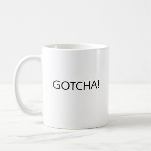 Gotcha! Motivational Quote Coffee Mug